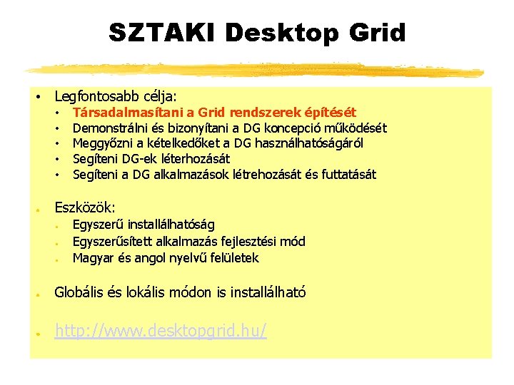 SZTAKI Desktop Grid • Legfontosabb célja: • • • ● Társadalmasítani a Grid rendszerek