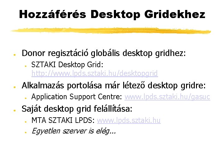 Hozzáférés Desktop Gridekhez ● Donor regisztáció globális desktop gridhez: ● ● Alkalmazás portolása már