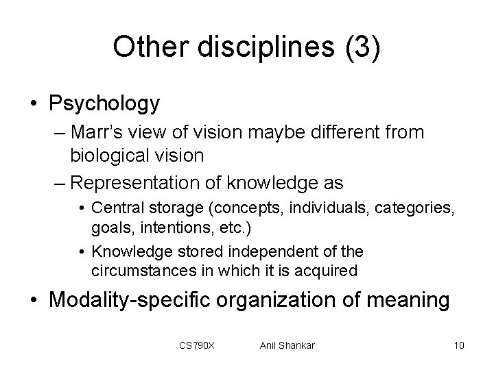 Other disciplines (3) • Psychology – Marr’s view of vision maybe different from biological