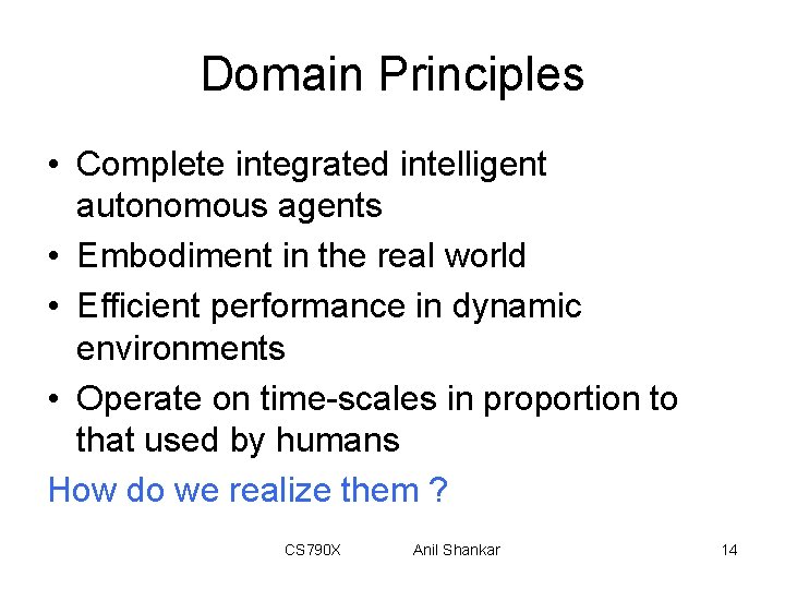 Domain Principles • Complete integrated intelligent autonomous agents • Embodiment in the real world