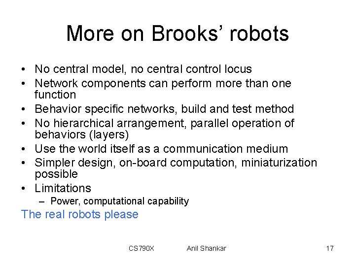 More on Brooks’ robots • No central model, no central control locus • Network