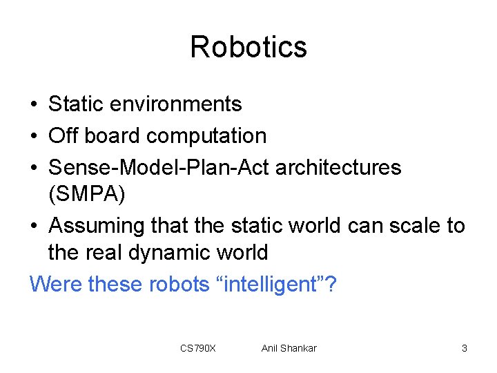 Robotics • Static environments • Off board computation • Sense-Model-Plan-Act architectures (SMPA) • Assuming