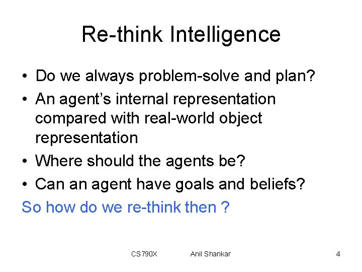 Re-think Intelligence • Do we always problem-solve and plan? • An agent’s internal representation