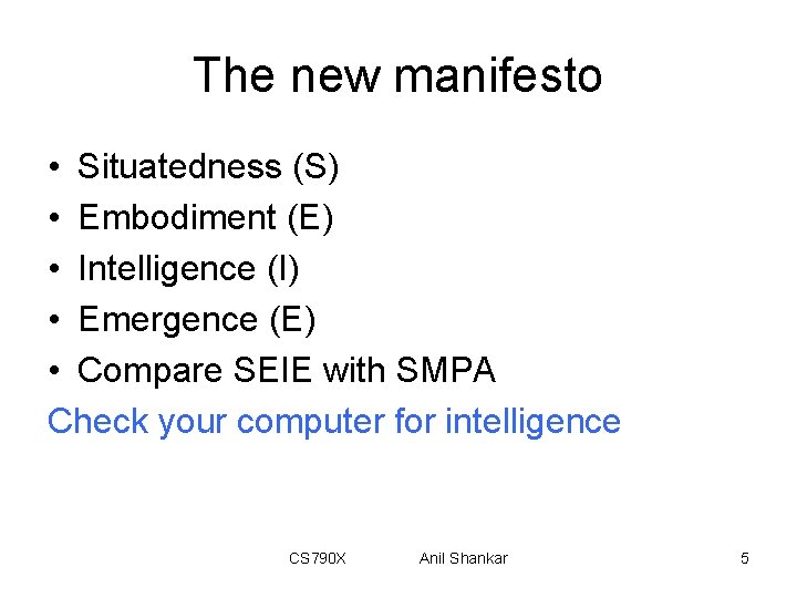 The new manifesto • Situatedness (S) • Embodiment (E) • Intelligence (I) • Emergence