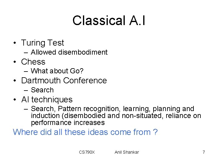 Classical A. I • Turing Test – Allowed disembodiment • Chess – What about