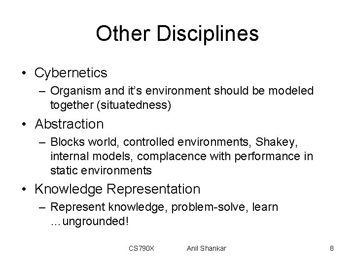 Other Disciplines • Cybernetics – Organism and it’s environment should be modeled together (situatedness)