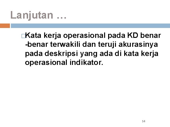 Lanjutan … �Kata kerja operasional pada KD benar -benar terwakili dan teruji akurasinya pada