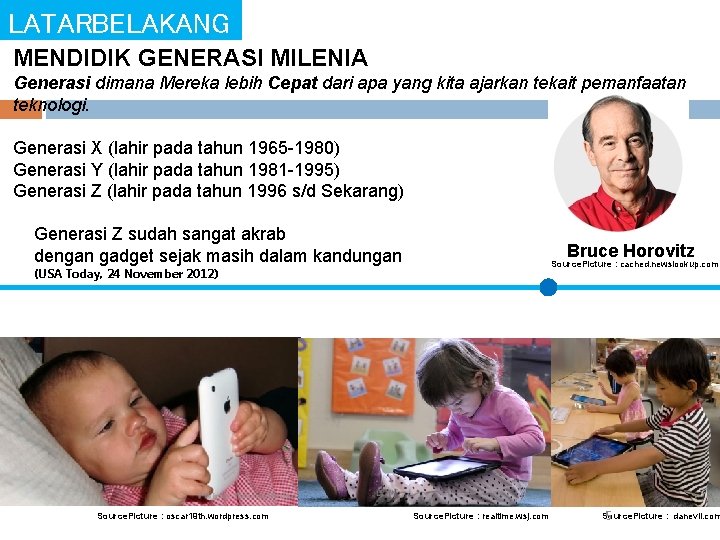 LATARBELAKANG MENDIDIK GENERASI MILENIA Generasi dimana Mereka lebih Cepat dari apa yang kita ajarkan