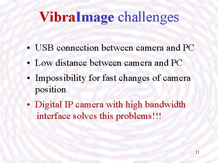 Vibra. Image challenges • USB connection between camera and PC • Low distance between