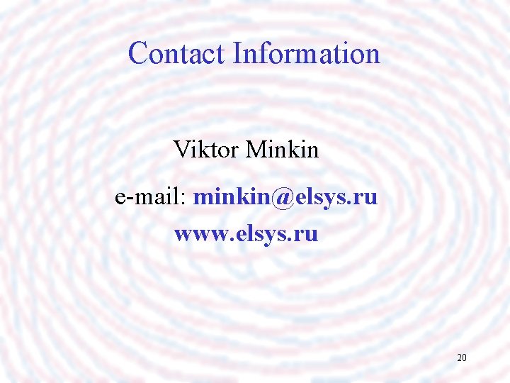 Contact Information Viktor Minkin e-mail: minkin@elsys. ru www. elsys. ru 20 