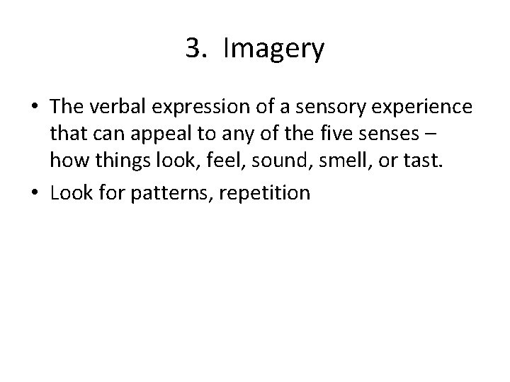 3. Imagery • The verbal expression of a sensory experience that can appeal to