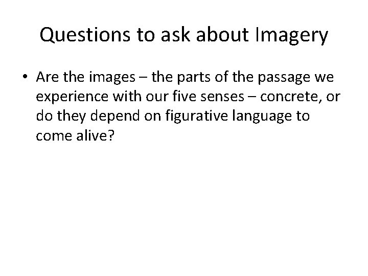 Questions to ask about Imagery • Are the images – the parts of the