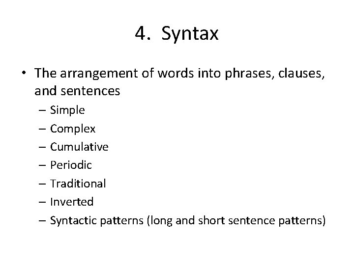 4. Syntax • The arrangement of words into phrases, clauses, and sentences – Simple