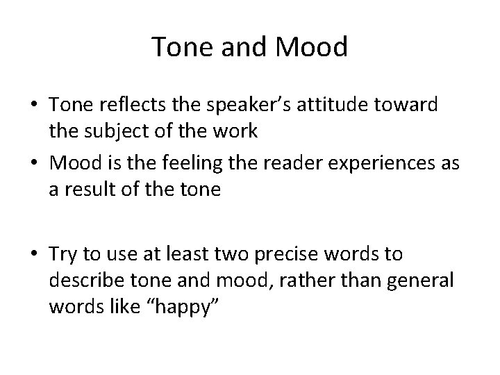 Tone and Mood • Tone reflects the speaker’s attitude toward the subject of the