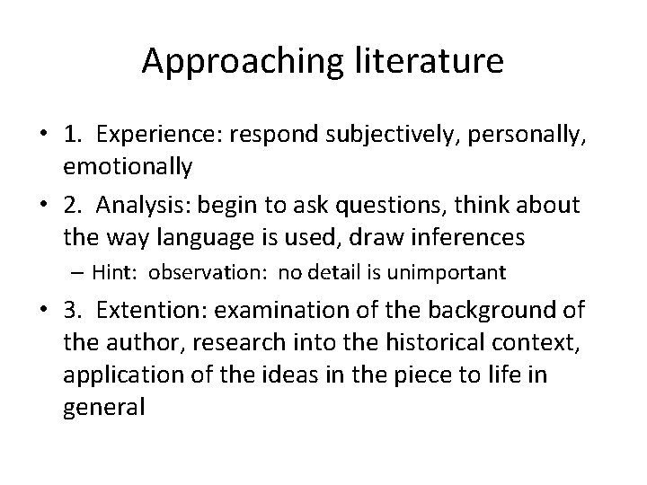 Approaching literature • 1. Experience: respond subjectively, personally, emotionally • 2. Analysis: begin to
