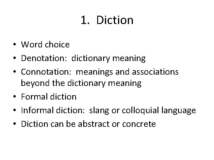 1. Diction • Word choice • Denotation: dictionary meaning • Connotation: meanings and associations