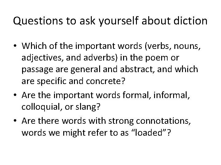 Questions to ask yourself about diction • Which of the important words (verbs, nouns,