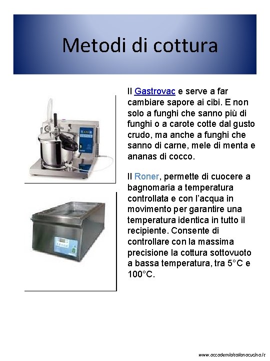  Metodi di cottura Il Gastrovac e serve a far cambiare sapore ai cibi.