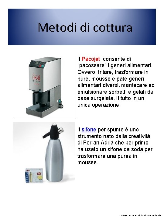  Metodi di cottura Il Pacojet consente di “pacossare” i generi alimentari. Ovvero: tritare,