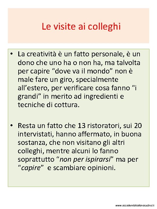  Le visite ai colleghi • La creatività è un fatto personale, è un