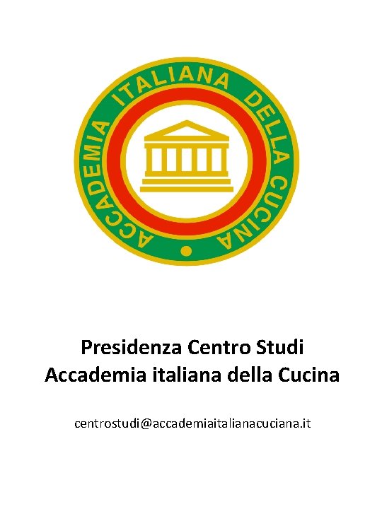 Presidenza Centro Studi Accademia italiana della Cucina centrostudi@accademiaitalianacuciana. it 