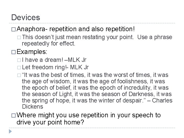 Devices � Anaphora- repetition and also repetition! � This doesn’t just mean restating your