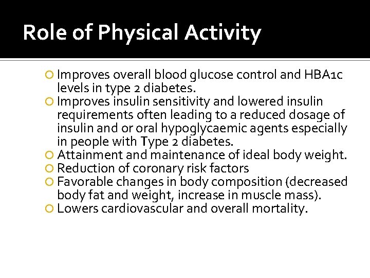 Role of Physical Activity Improves overall blood glucose control and HBA 1 c levels