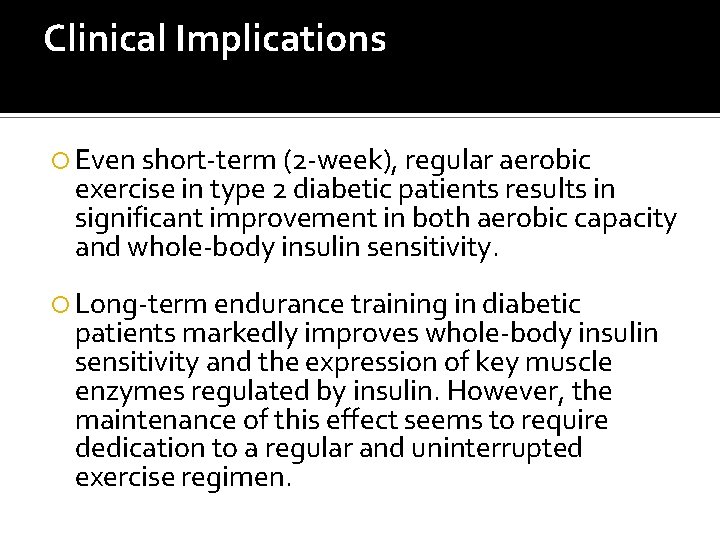 Clinical Implications Even short-term (2 -week), regular aerobic exercise in type 2 diabetic patients