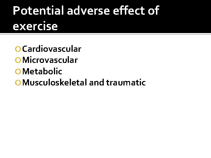 Potential adverse effect of exercise Cardiovascular Microvascular Metabolic Musculoskeletal and traumatic 