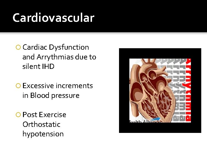 Cardiovascular Cardiac Dysfunction and Arrythmias due to silent IHD Excessive increments in Blood pressure