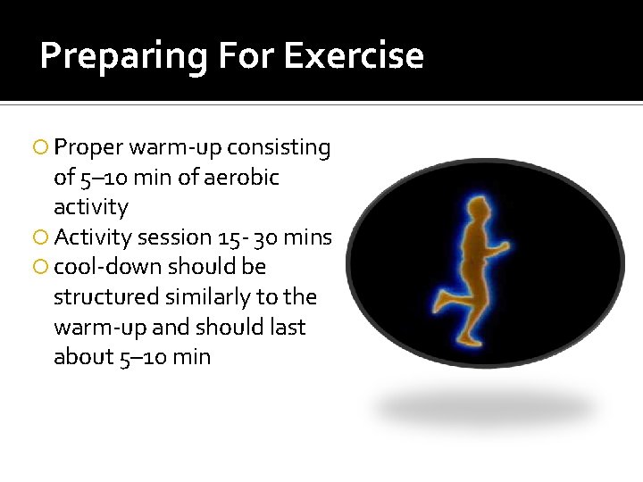 Preparing For Exercise Proper warm-up consisting of 5– 10 min of aerobic activity Activity