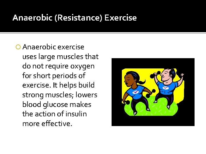 Anaerobic (Resistance) Exercise Anaerobic exercise uses large muscles that do not require oxygen for