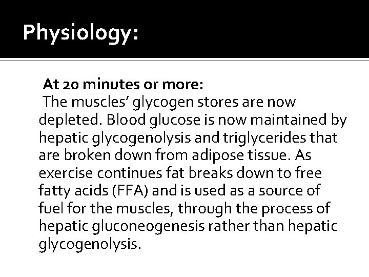 Physiology: At 20 minutes or more: The muscles’ glycogen stores are now depleted. Blood