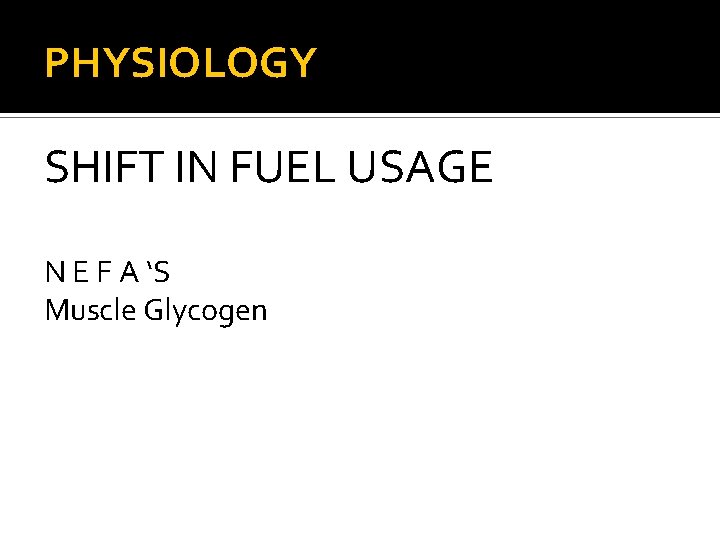 PHYSIOLOGY SHIFT IN FUEL USAGE N E F A ‘S Muscle Glycogen 