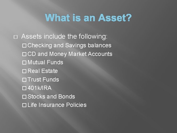 What is an Asset? � Assets include the following: � Checking and Savings balances