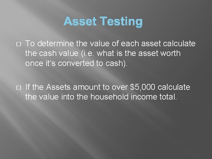 Asset Testing � To determine the value of each asset calculate the cash value Asset Testing � To determine the value of each asset calculate the cash value