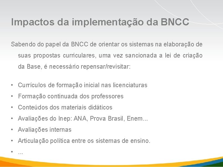 Impactos da implementação da BNCC Sabendo do papel da BNCC de orientar os sistemas Impactos da implementação da BNCC Sabendo do papel da BNCC de orientar os sistemas