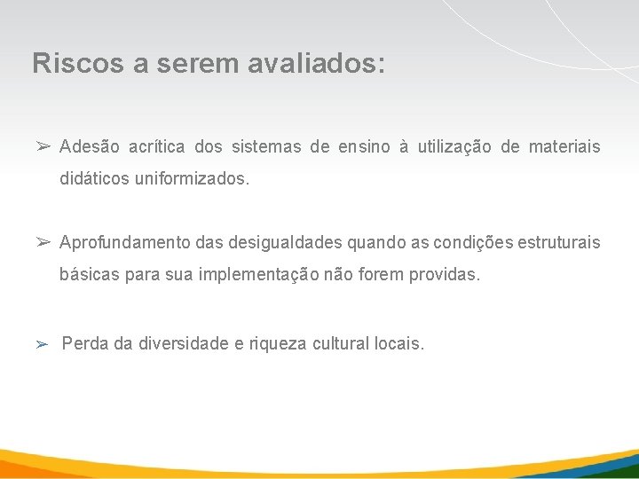 Riscos a serem avaliados: ➢ Adesão acrítica dos sistemas de ensino à utilização de Riscos a serem avaliados: ➢ Adesão acrítica dos sistemas de ensino à utilização de