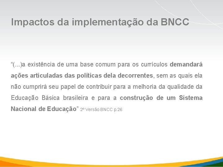 Impactos da implementação da BNCC “(. . . )a existência de uma base comum