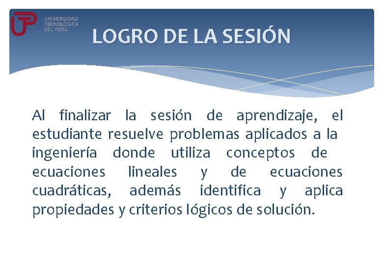 LOGRO DE LA SESIÓN Al finalizar la sesión de aprendizaje, el estudiante resuelve problemas