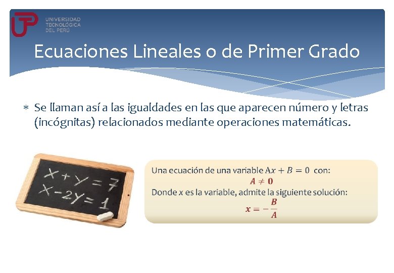 Ecuaciones Lineales o de Primer Grado Se llaman así a las igualdades en las