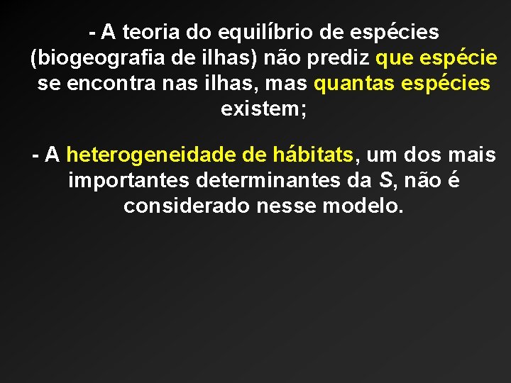 - A teoria do equilíbrio de espécies (biogeografia de ilhas) não prediz que espécie