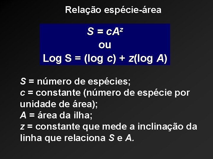 Relação espécie-área S = c. Az ou Log S = (log c) + z(log