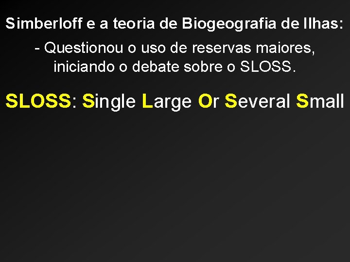 Simberloff e a teoria de Biogeografia de Ilhas: - Questionou o uso de reservas