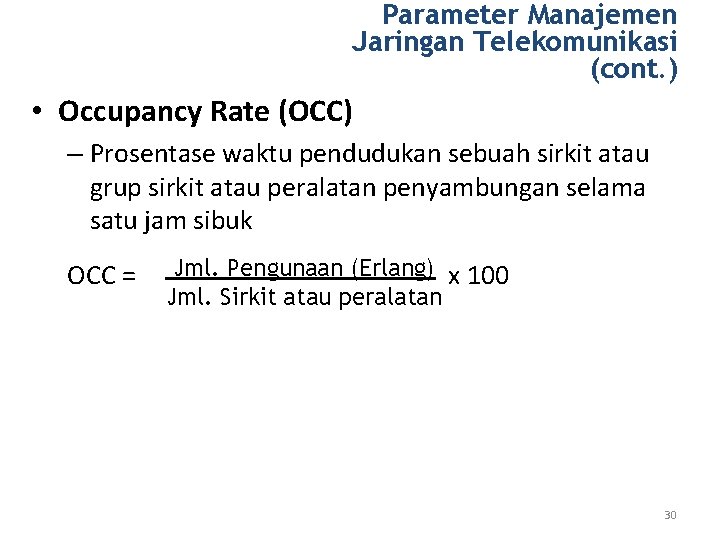 Parameter Manajemen Jaringan Telekomunikasi (cont. ) • Occupancy Rate (OCC) – Prosentase waktu pendudukan