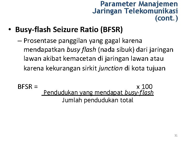 Parameter Manajemen Jaringan Telekomunikasi (cont. ) • Busy-flash Seizure Ratio (BFSR) – Prosentase panggilan