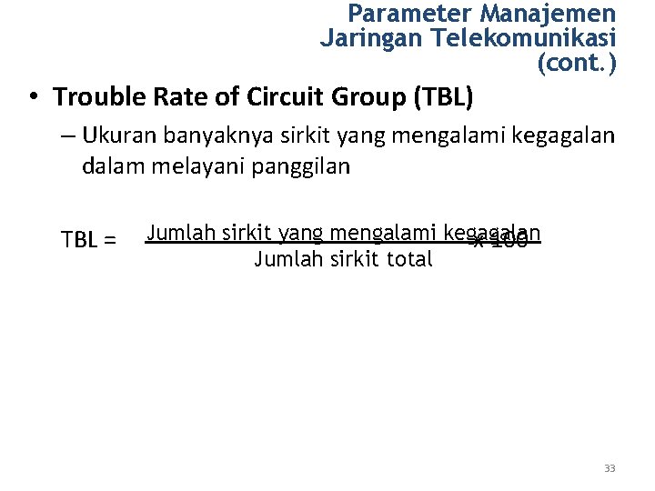 Parameter Manajemen Jaringan Telekomunikasi (cont. ) • Trouble Rate of Circuit Group (TBL) –