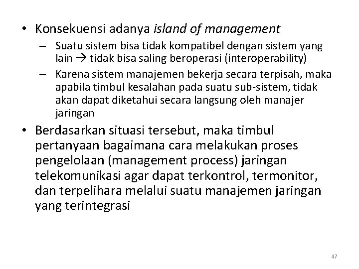  • Konsekuensi adanya island of management – Suatu sistem bisa tidak kompatibel dengan