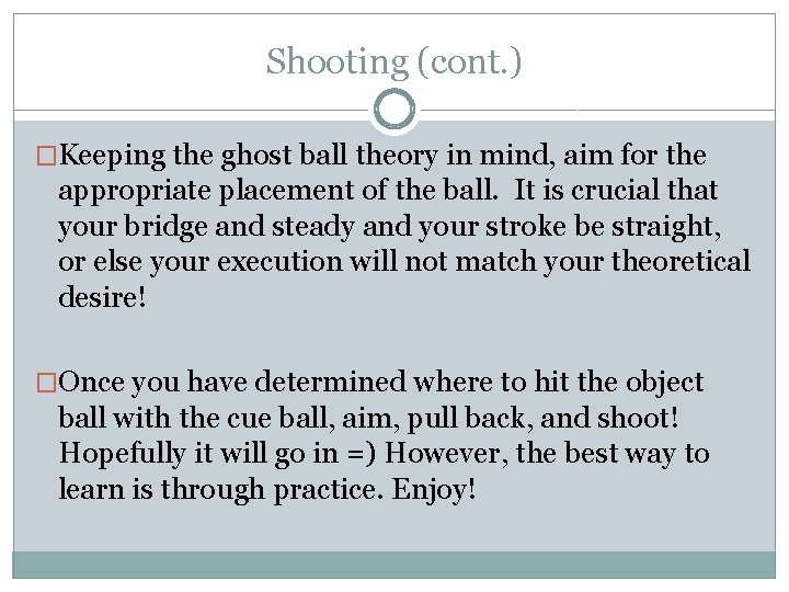 Shooting (cont. ) �Keeping the ghost ball theory in mind, aim for the appropriate