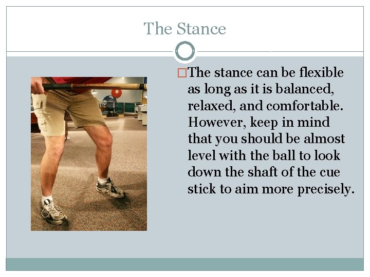 The Stance �The stance can be flexible as long as it is balanced, relaxed,